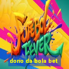 dono da bola bet